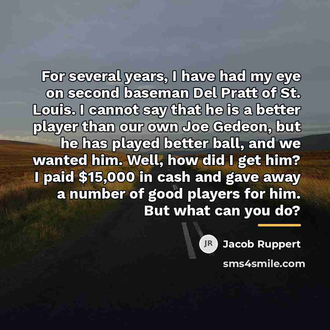 “For several years, I have had my eye on second…” quote by Jacob Ruppert