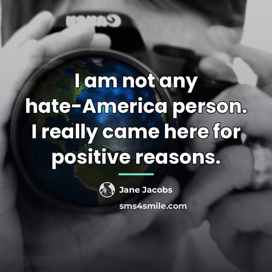“I am not any hate-America person. I really came here…” quote by Jane Jacobs