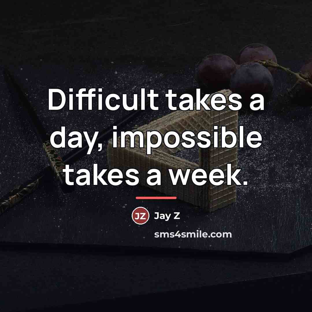 “Difficult takes a day, impossible takes a week.…” quote by Jay Z
