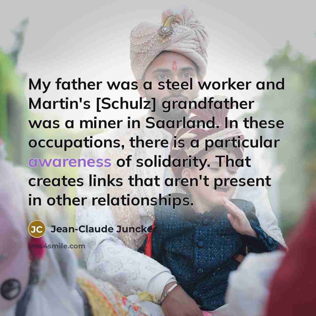 “My father was a steel worker and Martin's [Schulz] grandfather…” quote by Jean-Claude Juncker