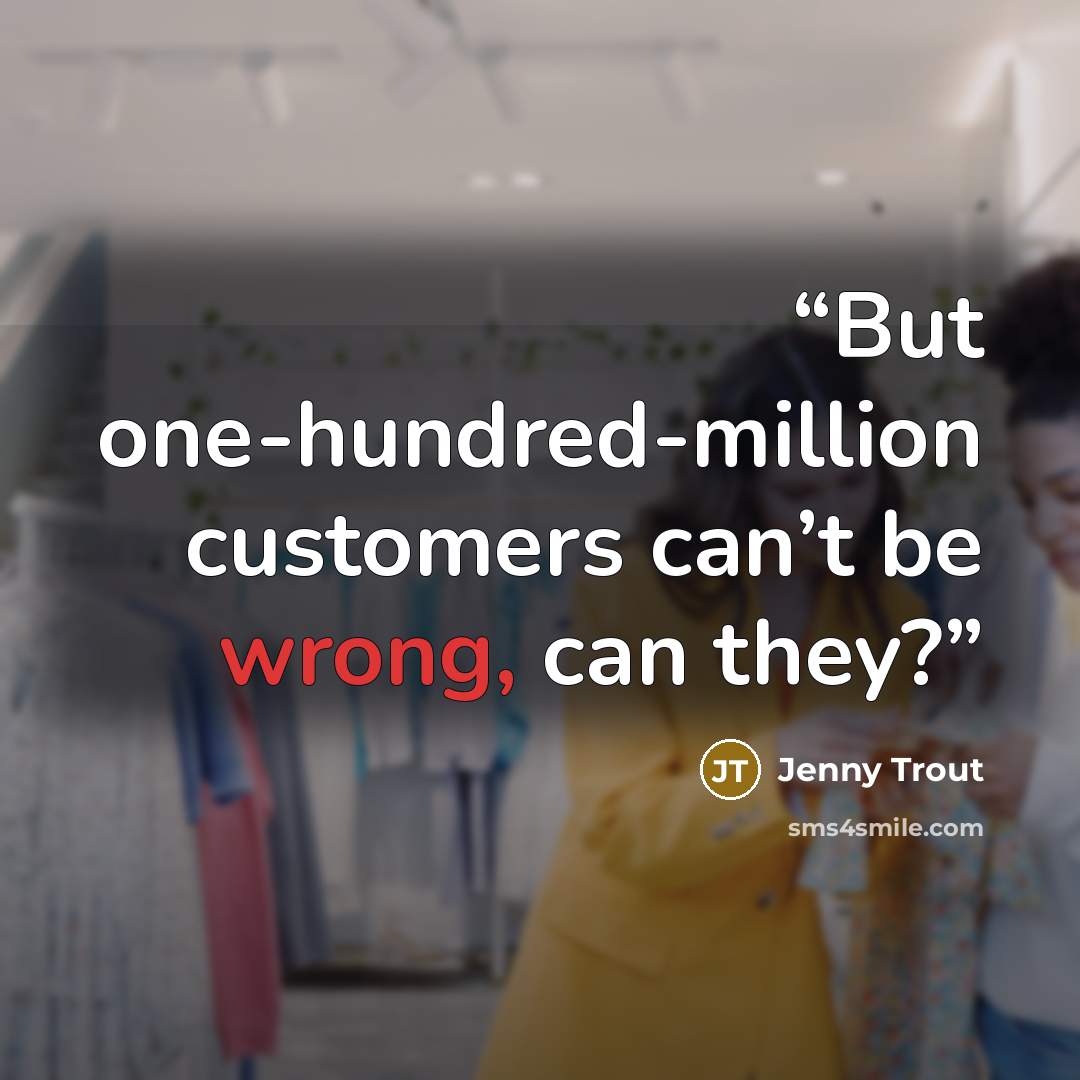 “But one-hundred-million customers can’t be wrong, can they?” quote by Jenny Trout