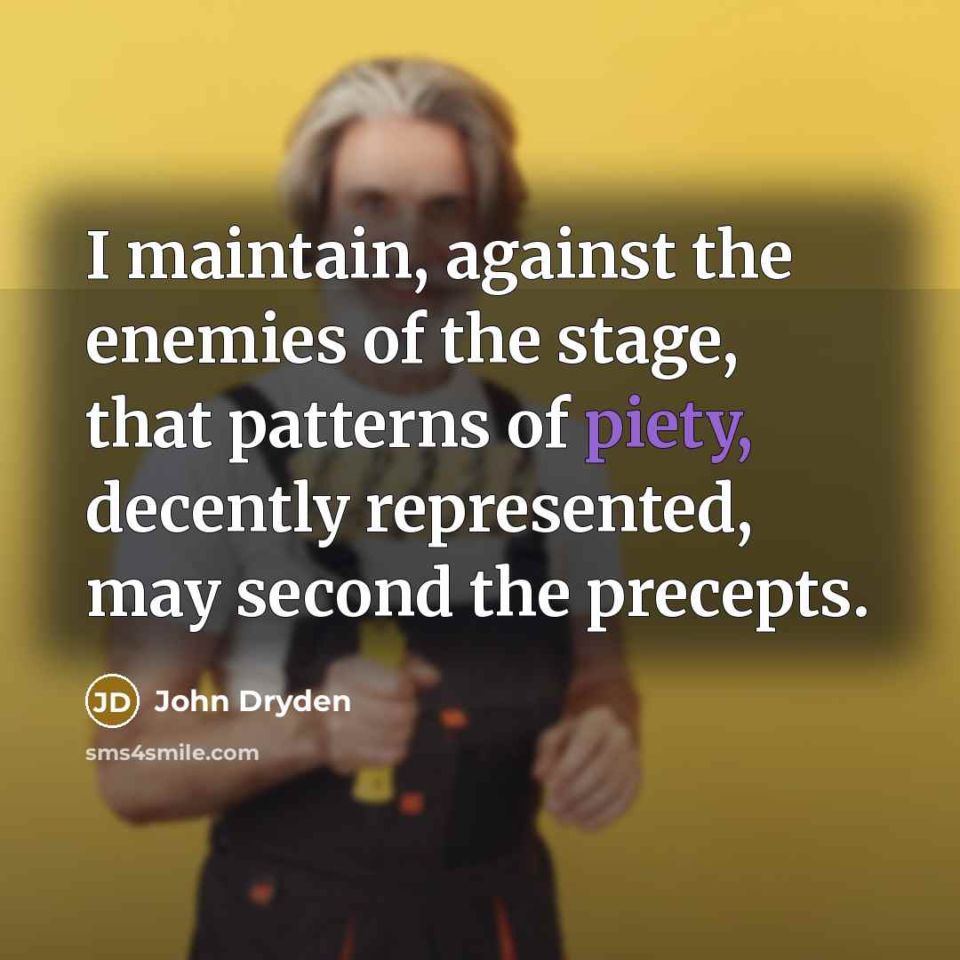 “I maintain, against the enemies of the stage, that patterns…” quote by John Dryden