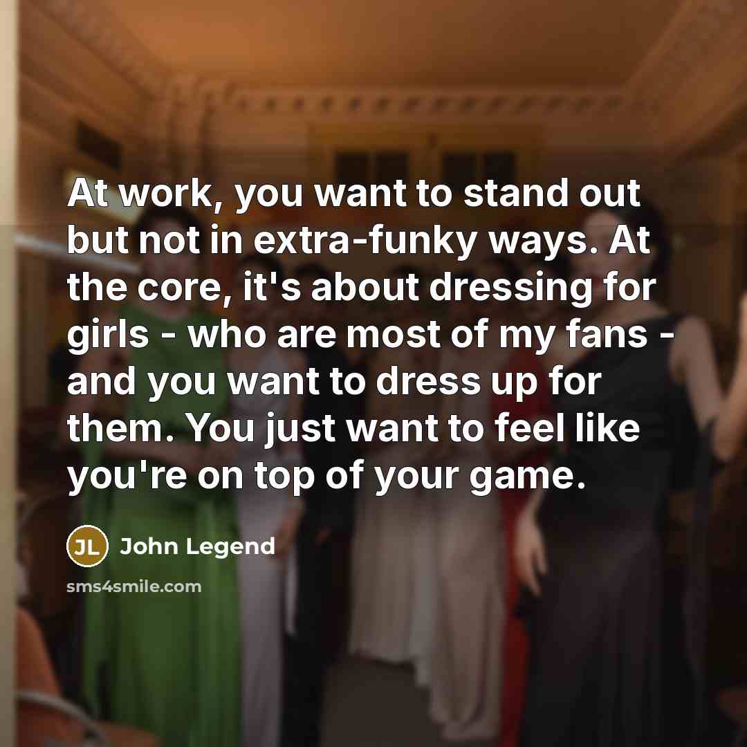 “At work, you want to stand out but not in…” quote by John Legend
