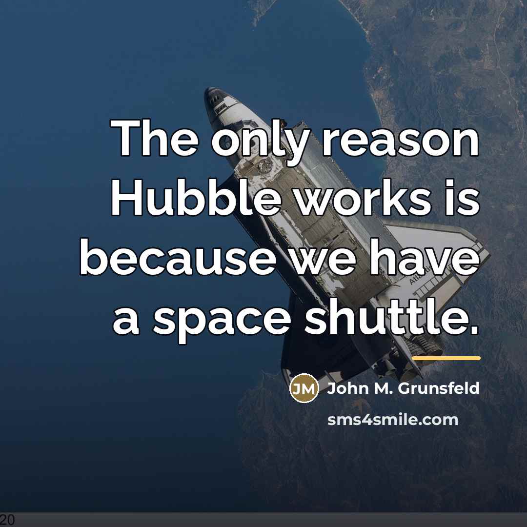 “The only reason Hubble works is because we have a…” quote by John M. Grunsfeld