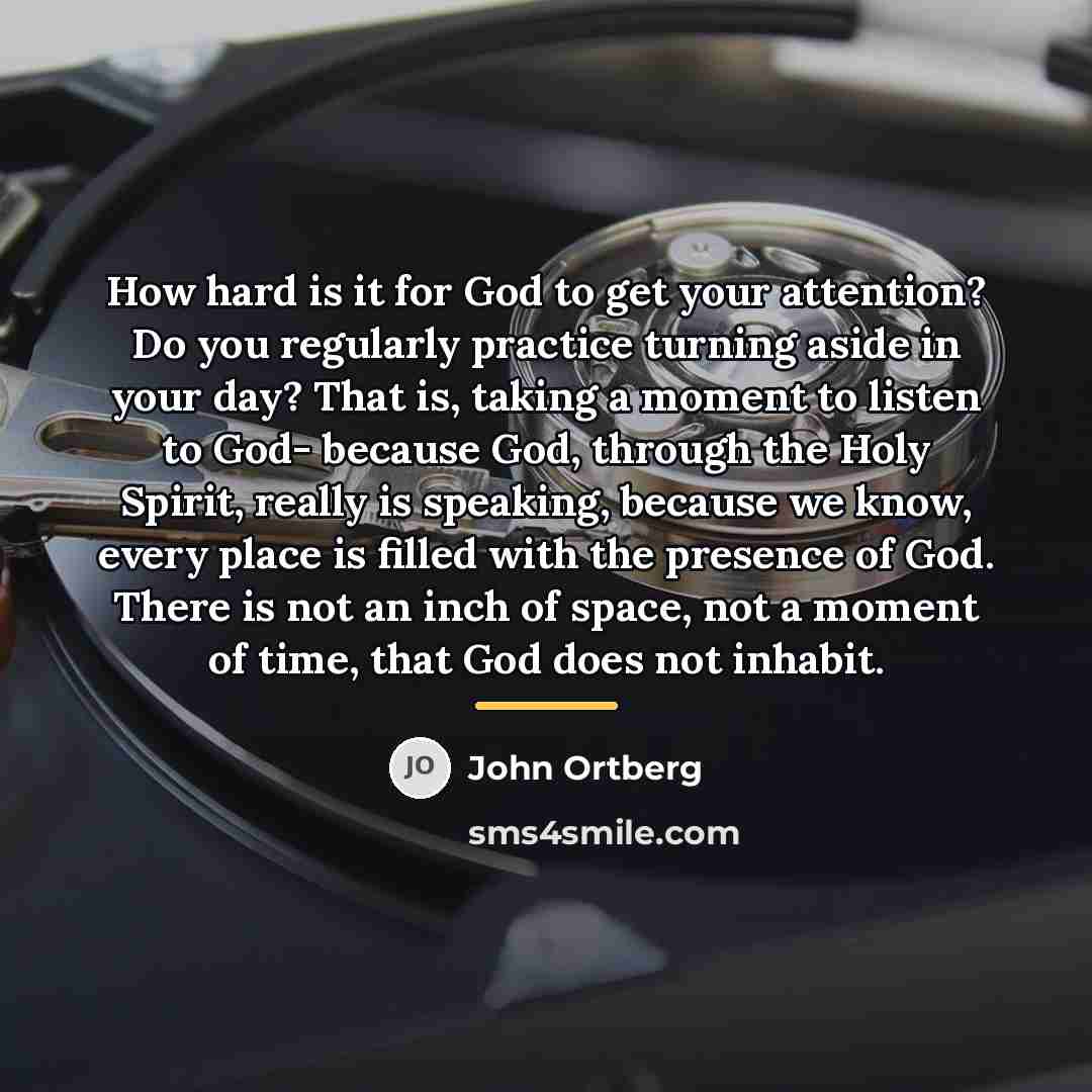 “How hard is it for God to get your attention?…” quote by John Ortberg