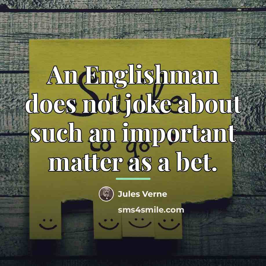 “An Englishman does not joke about such an important matter…” quote by Jules Verne