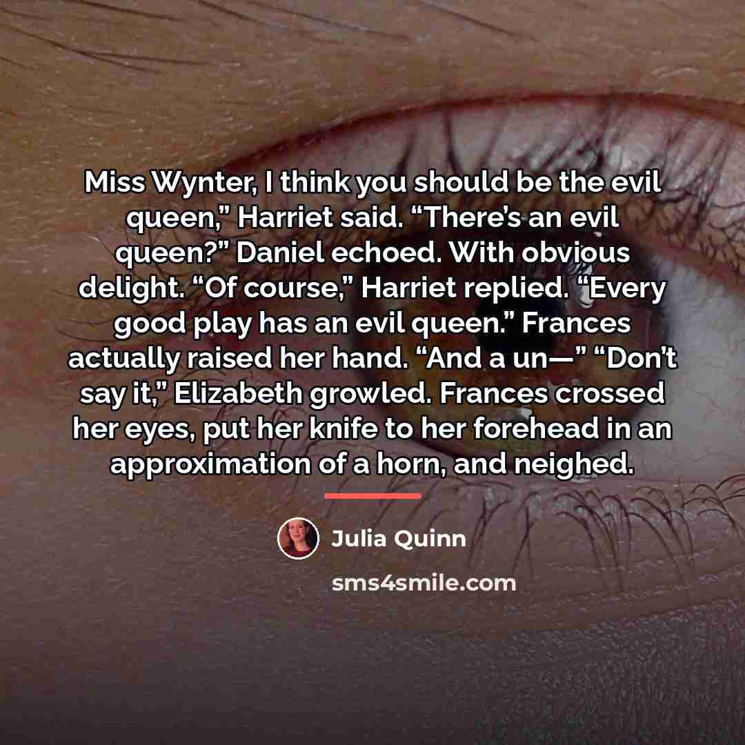 “Miss Wynter, I think you should be the evil queen,”…” quote by Julia Quinn