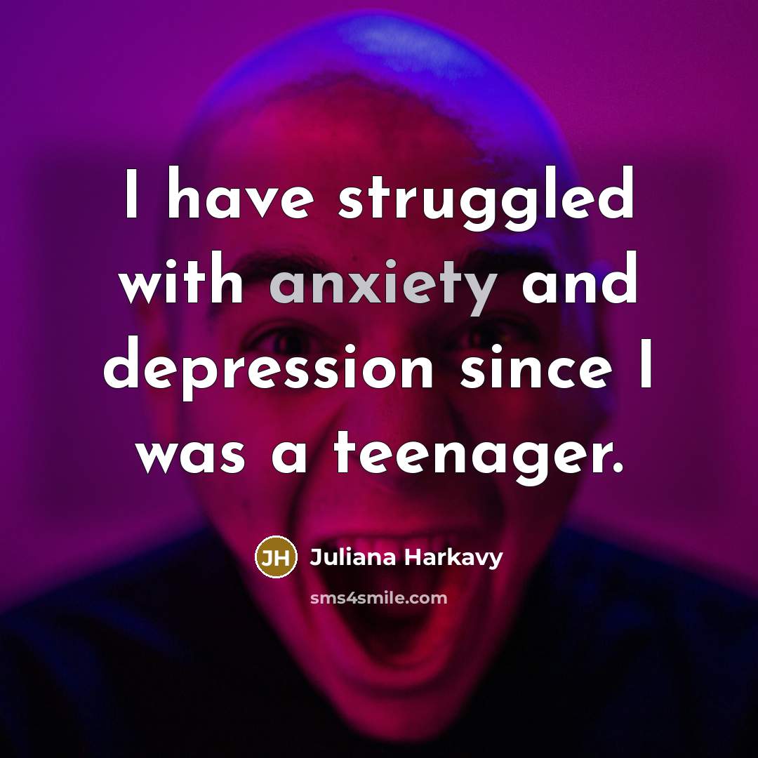“I have struggled with anxiety and depression since I was…” quote by Juliana Harkavy