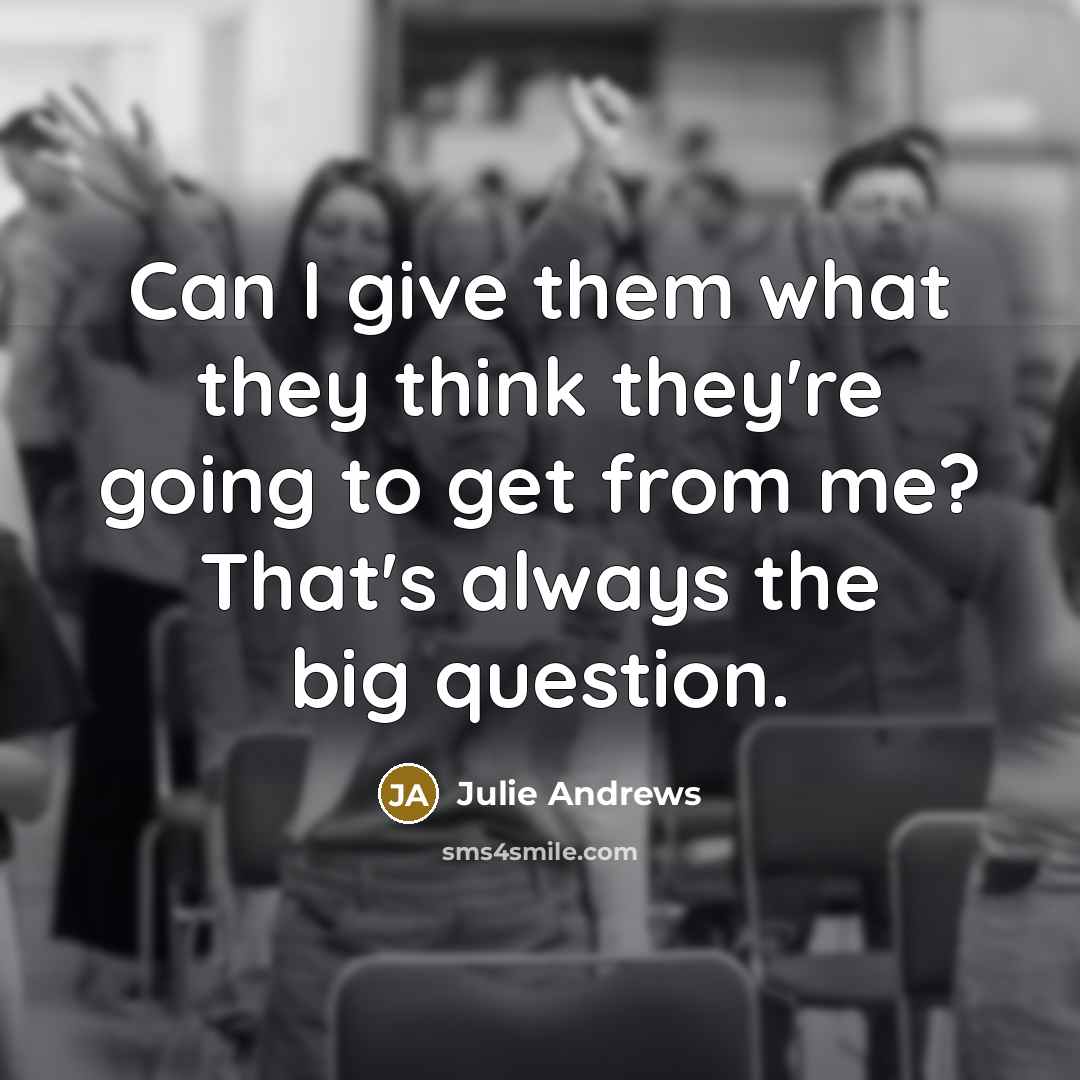 “Can I give them what they think they're going to…” quote by Julie Andrews