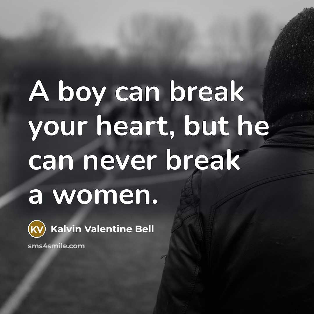 “A boy can break your heart, but he can never…” quote by Kalvin Valentine Bell