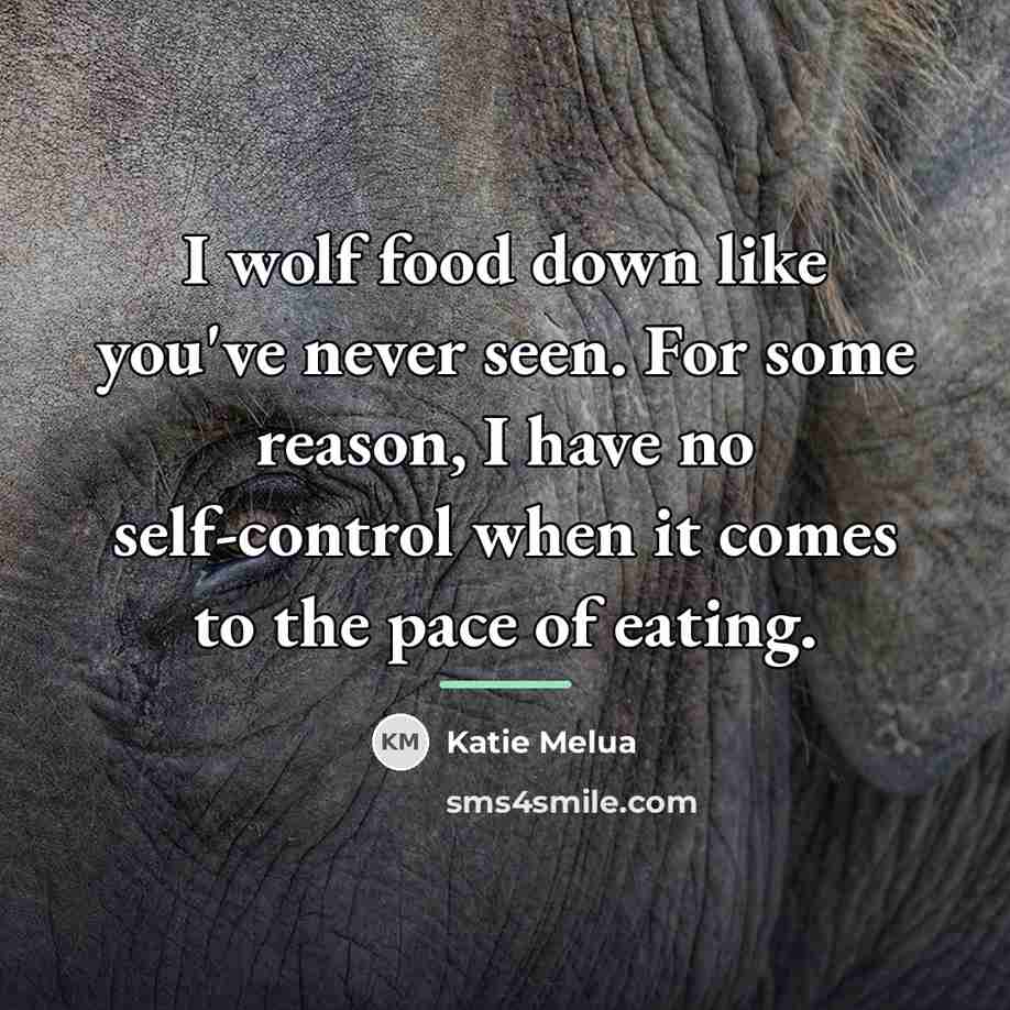 “I wolf food down like you've never seen. For some…” quote by Katie Melua