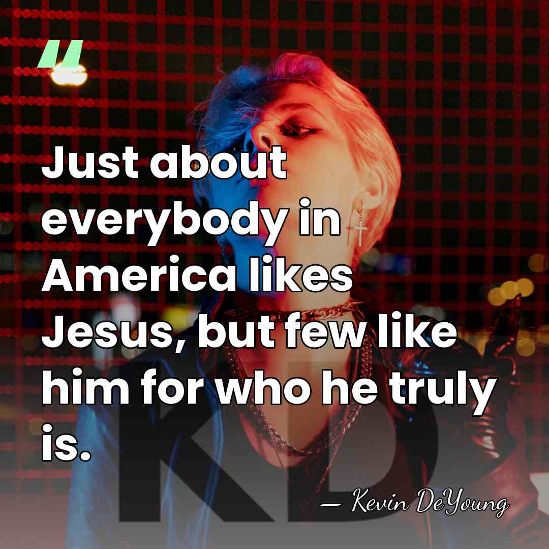 Just about everybody in America likes Jesus, but few like him for&hellip; - Kevin DeYoung