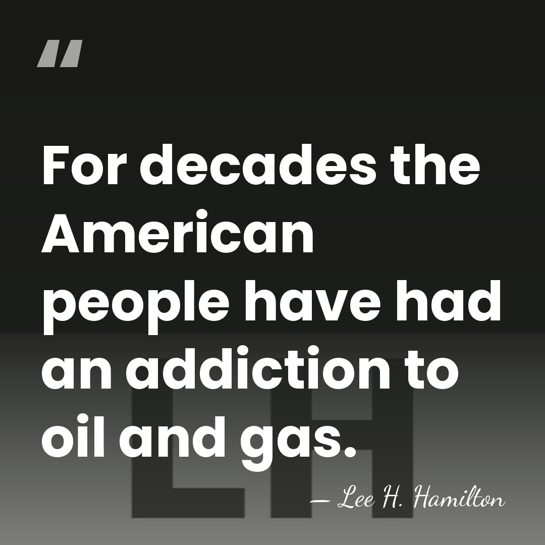 For decades the American people have had an addiction to oil and&hellip; - Lee H. Hamilton