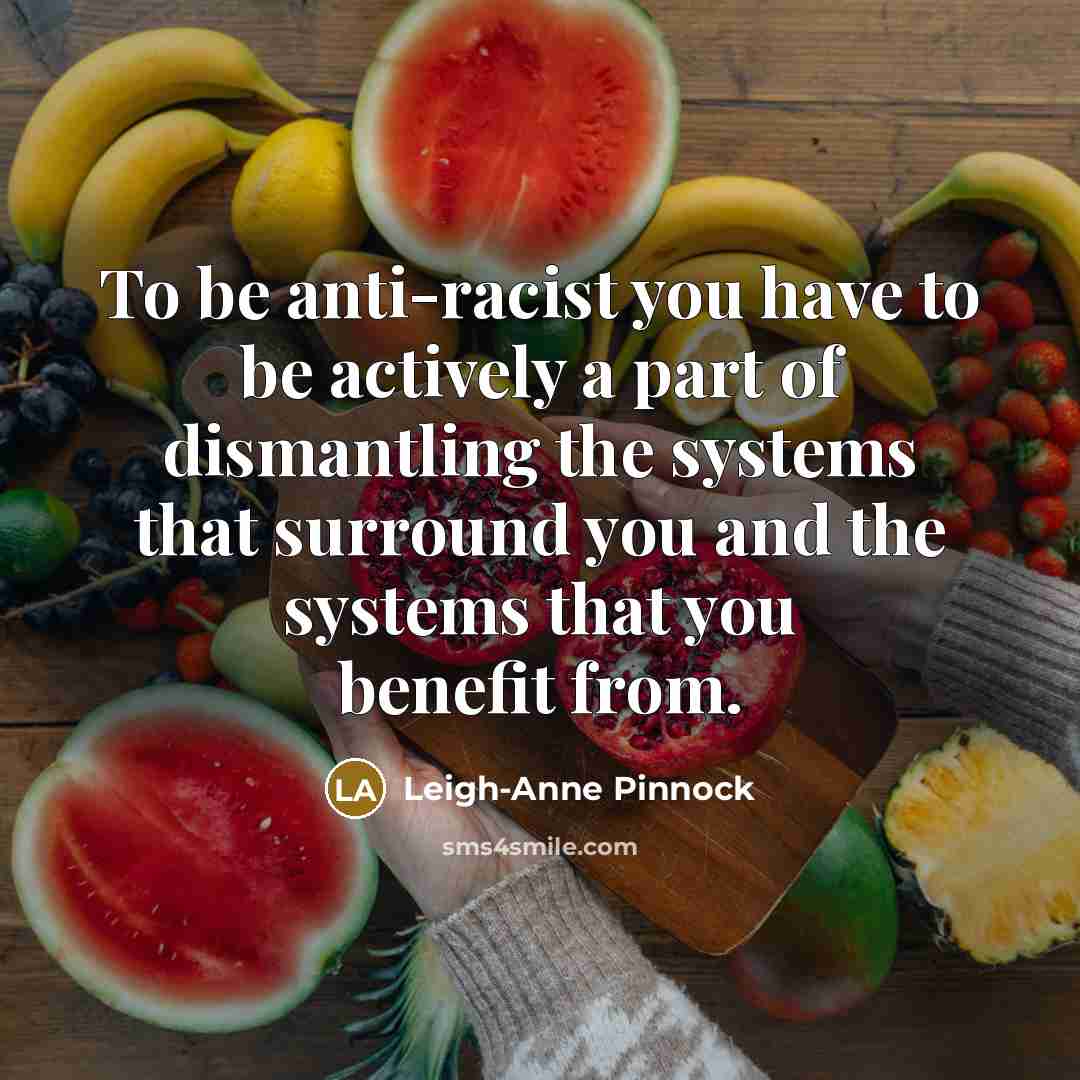 “To be anti-racist you have to be actively a part…” quote by Leigh-Anne Pinnock