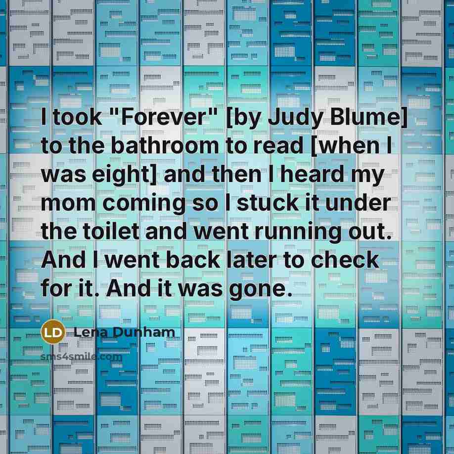 “I took "Forever" [by Judy Blume] to the bathroom to…” quote by Lena Dunham