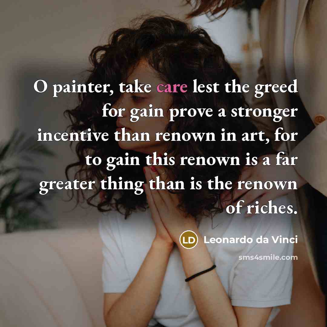 “O painter, take care lest the greed for gain prove…” quote by Leonardo da Vinci
