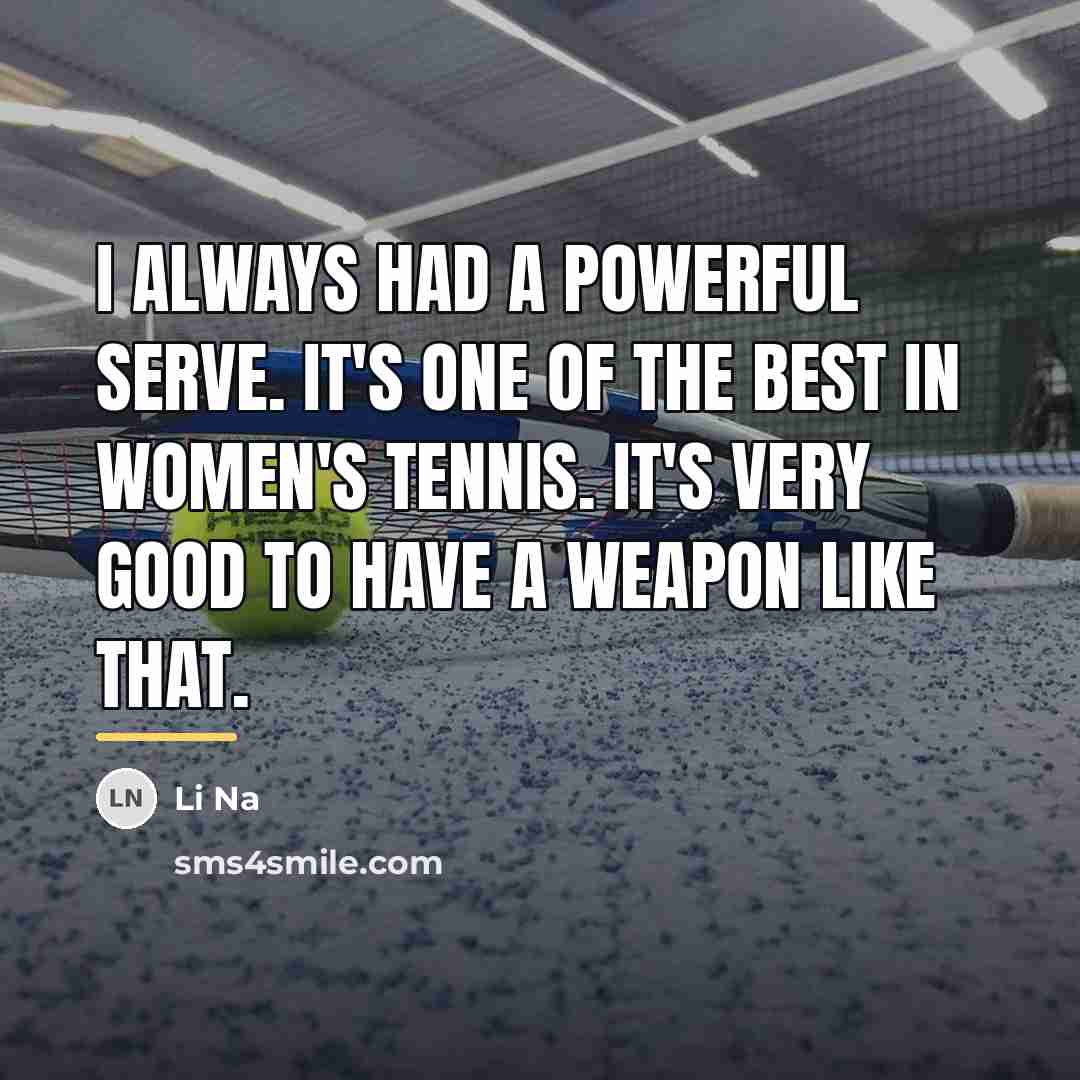 “I always had a powerful serve. It's one of the…” quote by Li Na