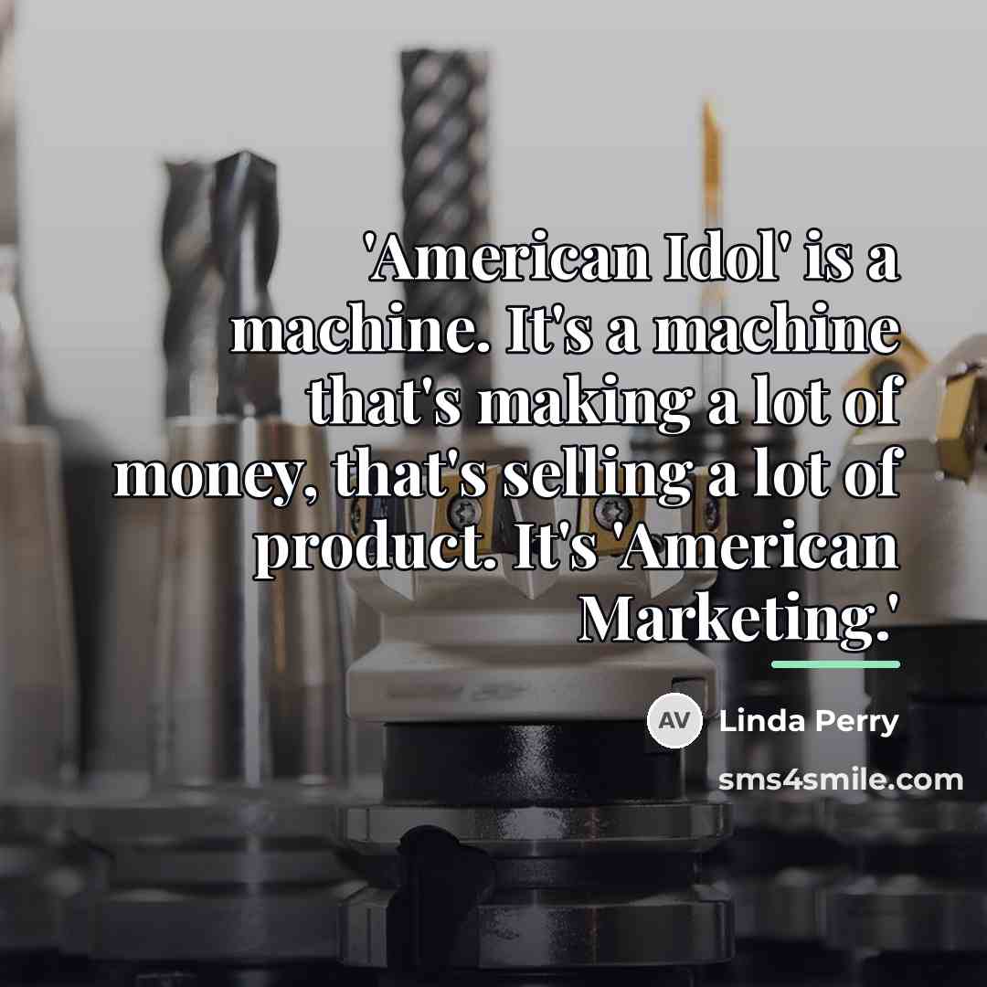“'American Idol' is a machine. It's a machine that's making…” quote by Linda Perry
