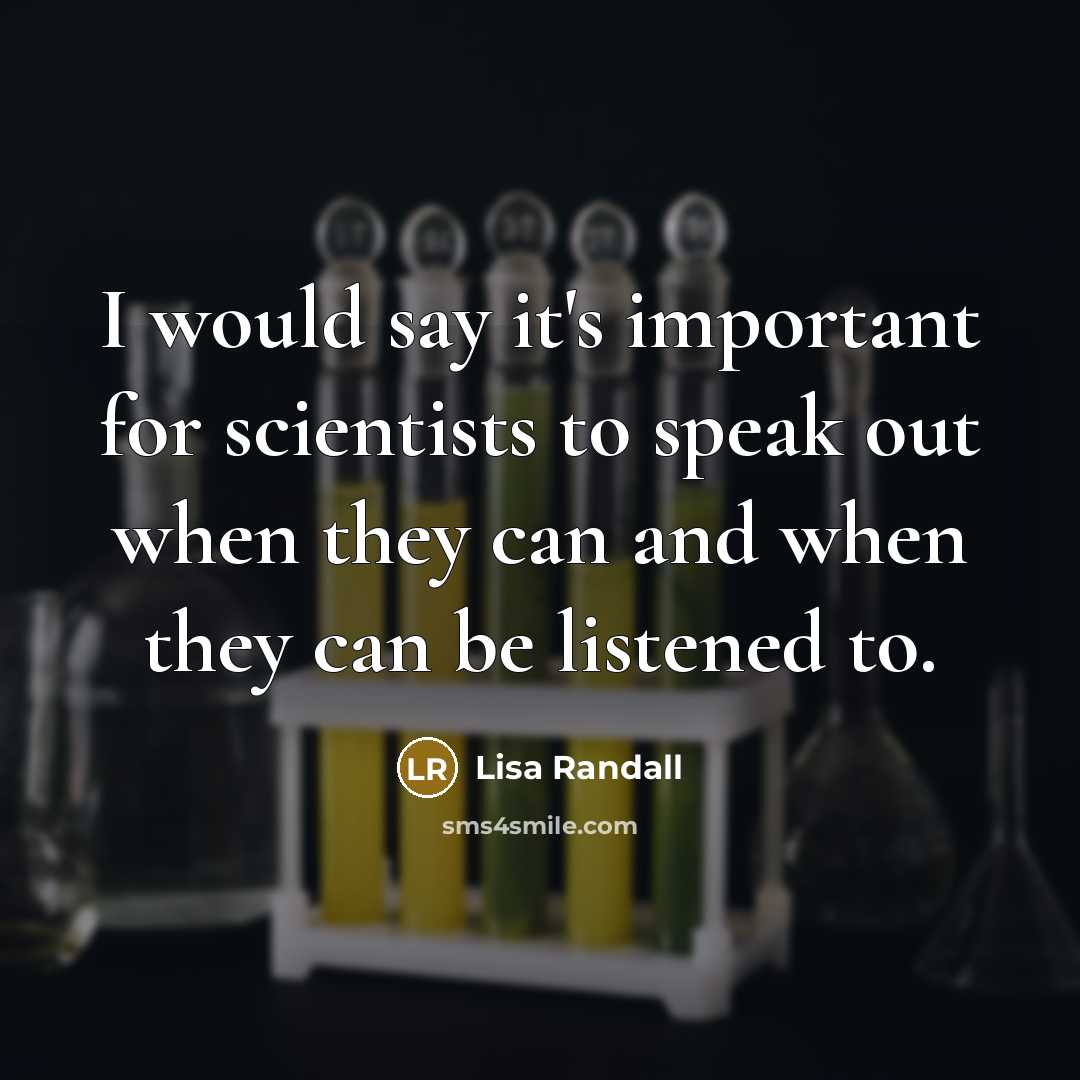 “I would say it's important for scientists to speak out…” quote by Lisa Randall