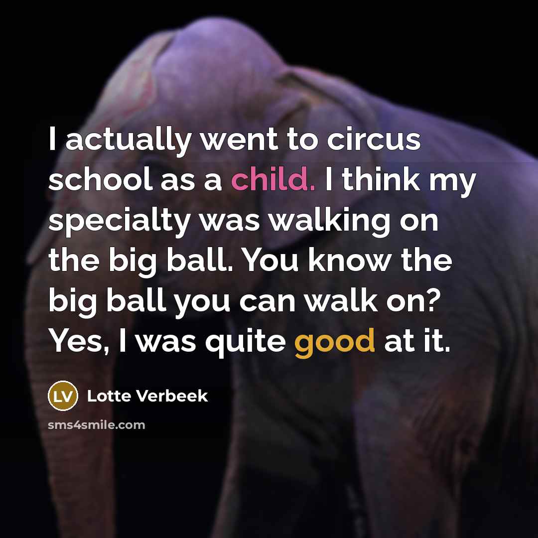 “I actually went to circus school as a child. I…” quote by Lotte Verbeek