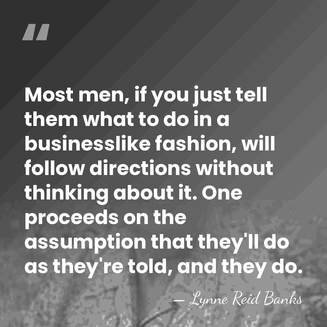 Most men, if you just tell them what to do in a&hellip; - Lynne Reid Banks