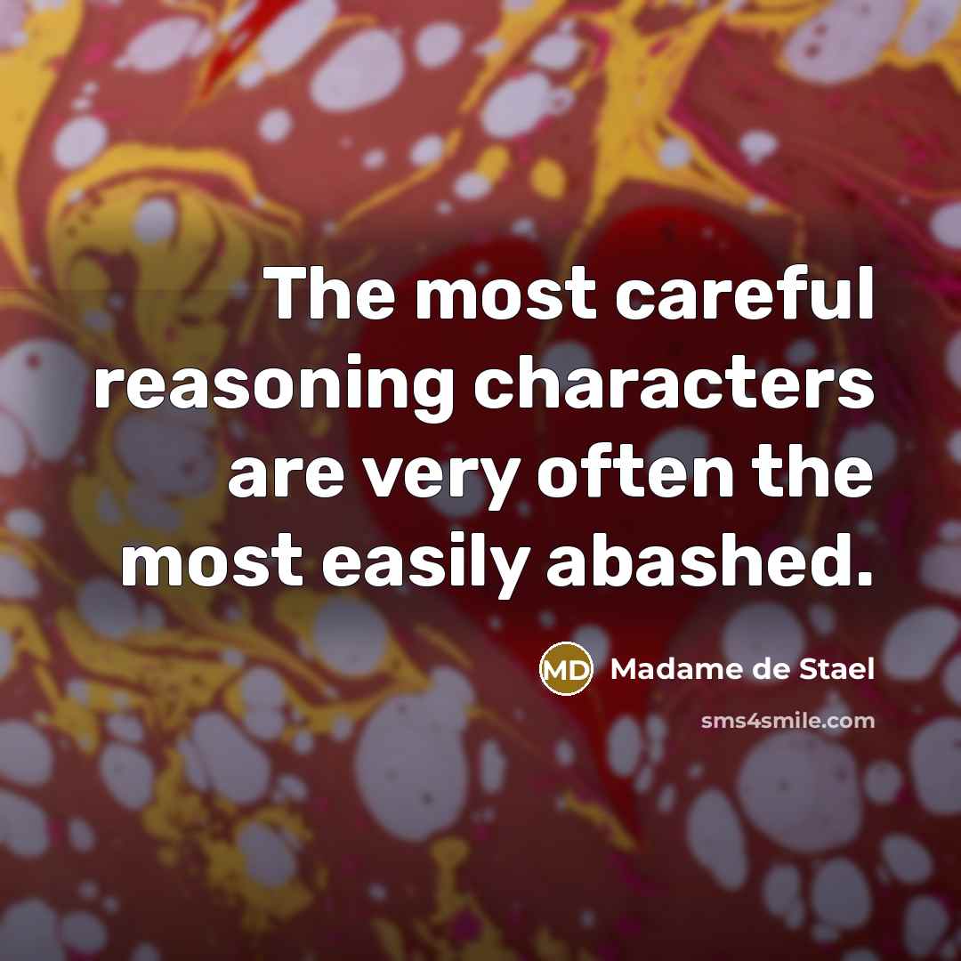 “The most careful reasoning characters are very often the most…” quote by Madame de Stael