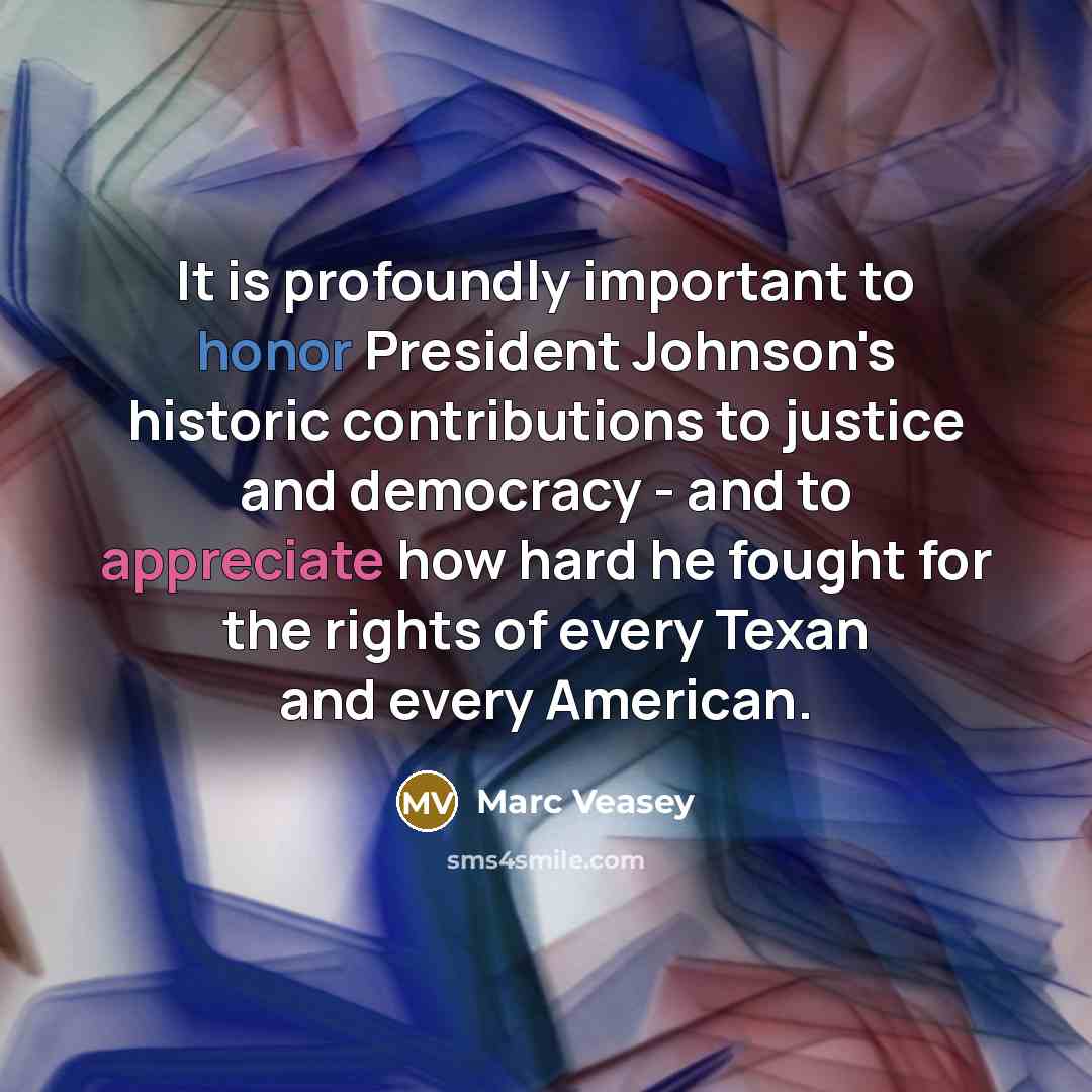 “It is profoundly important to honor President Johnson's historic contributions…” quote by Marc Veasey