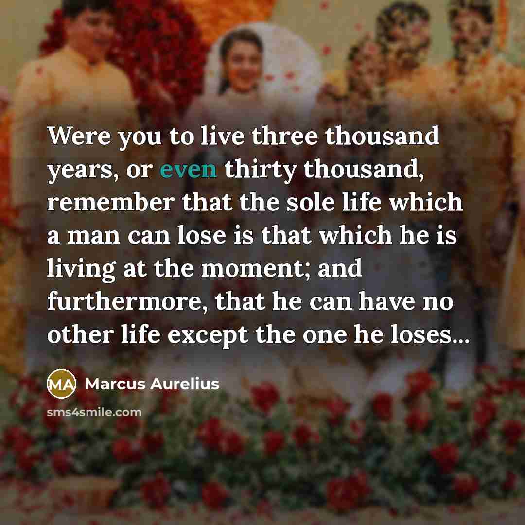 “Were you to live three thousand years, or even thirty…” quote by Marcus Aurelius
