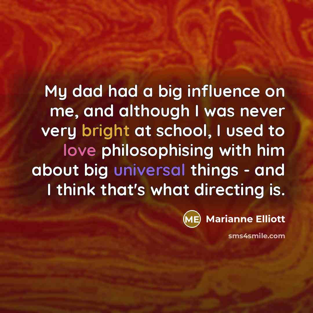 “My dad had a big influence on me, and although…” quote by Marianne Elliott