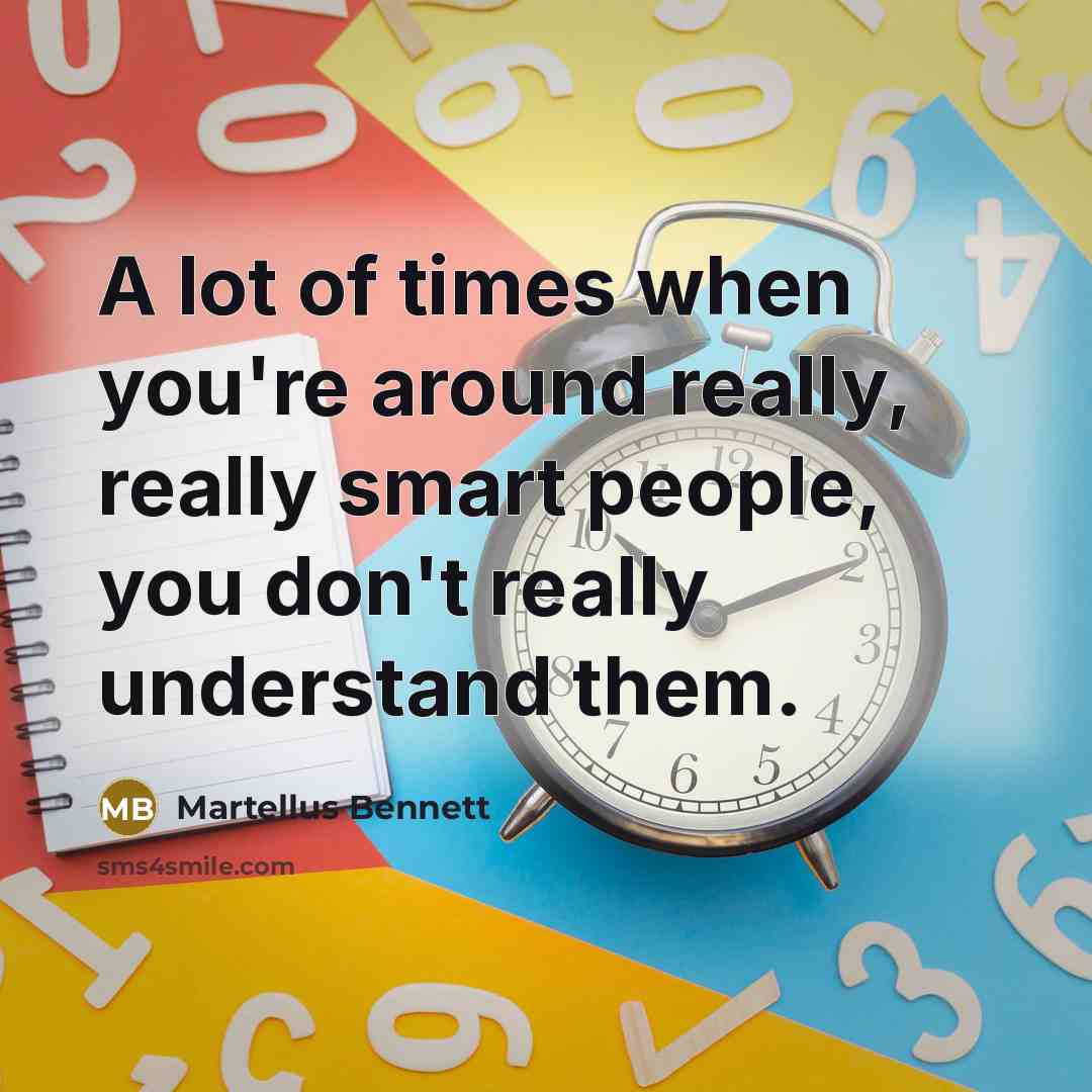 “A lot of times when you're around really, really smart…” quote by Martellus Bennett