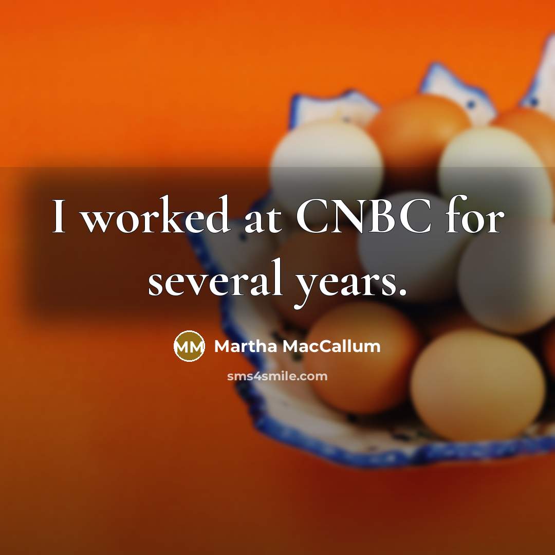 “I worked at CNBC for several years.…” quote by Martha MacCallum
