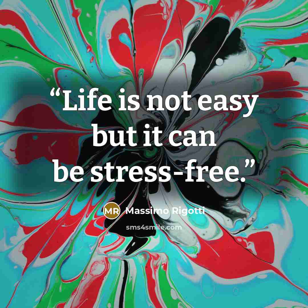 “Life is not easy but it can be stress-free.” quote by Massimo Rigotti