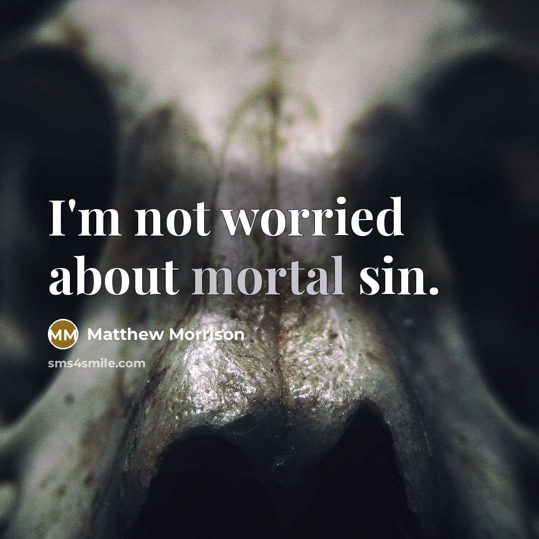 “I'm not worried about mortal sin.…” quote by Matthew Morrison