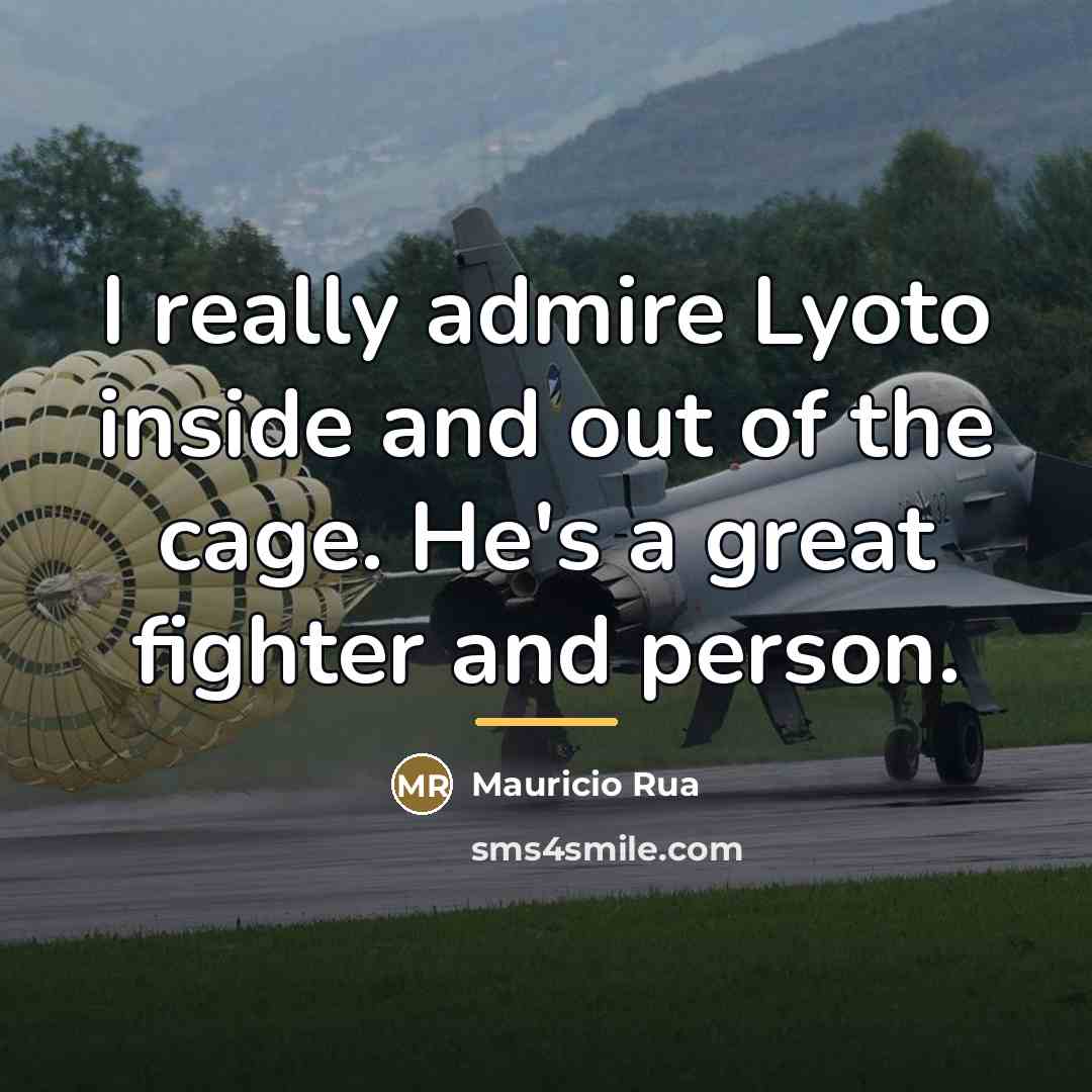 “I really admire Lyoto inside and out of the cage.…” quote by Mauricio Rua