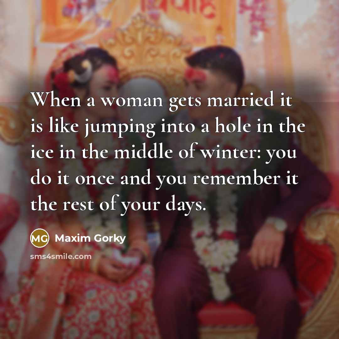 “When a woman gets married it is like jumping into…” quote by Maxim Gorky