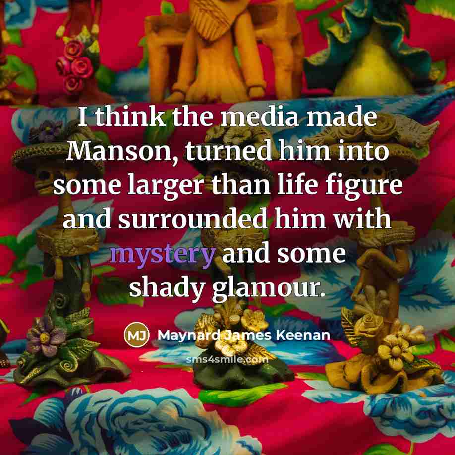 “I think the media made Manson, turned him into some…” quote by Maynard James Keenan