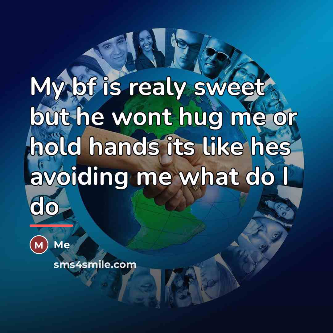“My bf is realy sweet but he wont hug me…” quote by Me