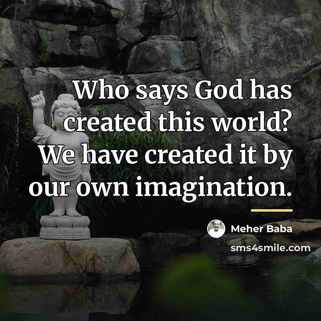 “Who says God has created this world? We have created…” quote by Meher Baba
