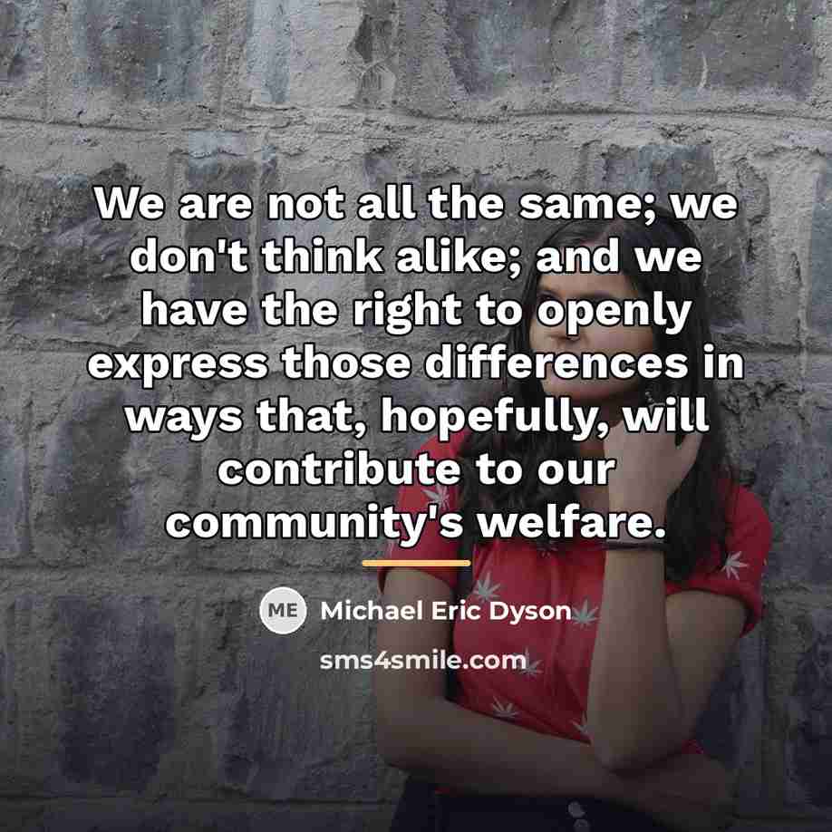 “We are not all the same; we don't think alike;…” quote by Michael Eric Dyson