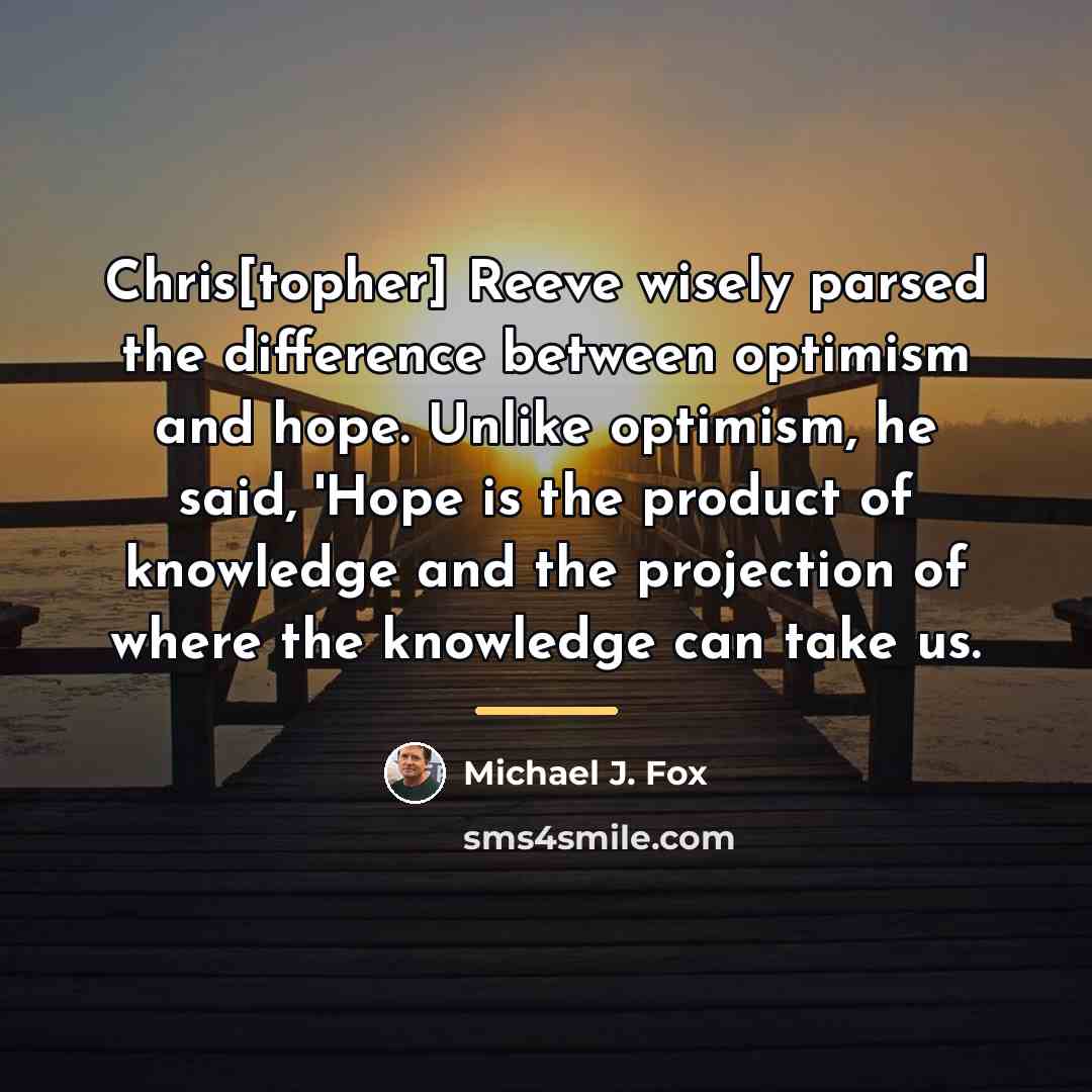 “Chris[topher] Reeve wisely parsed the difference between optimism and hope.…” quote by Michael J. Fox