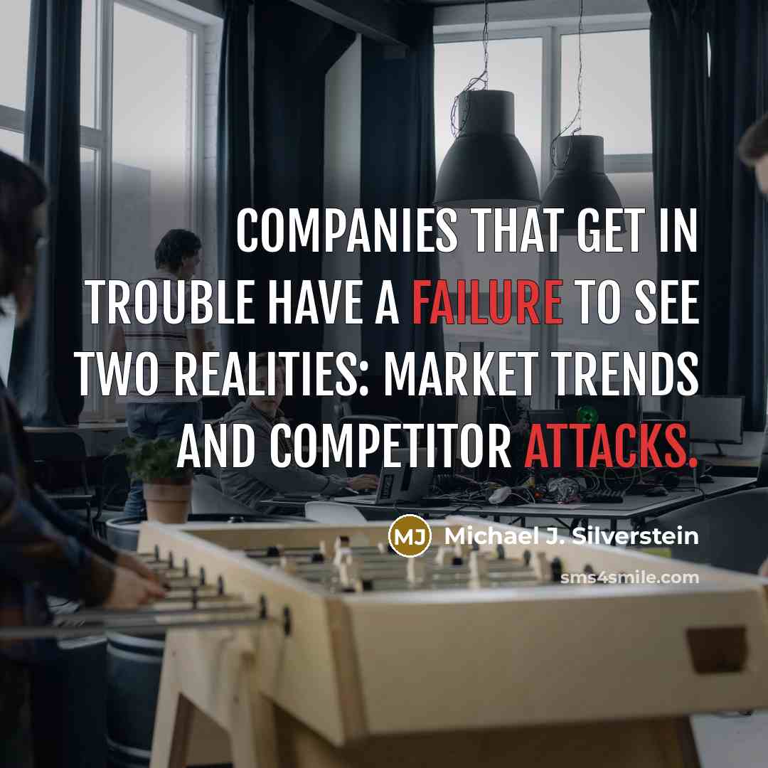 “Companies that get in trouble have a failure to see…” quote by Michael J. Silverstein