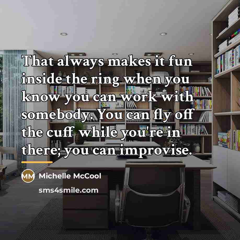 “That always makes it fun inside the ring when you…” quote by Michelle McCool