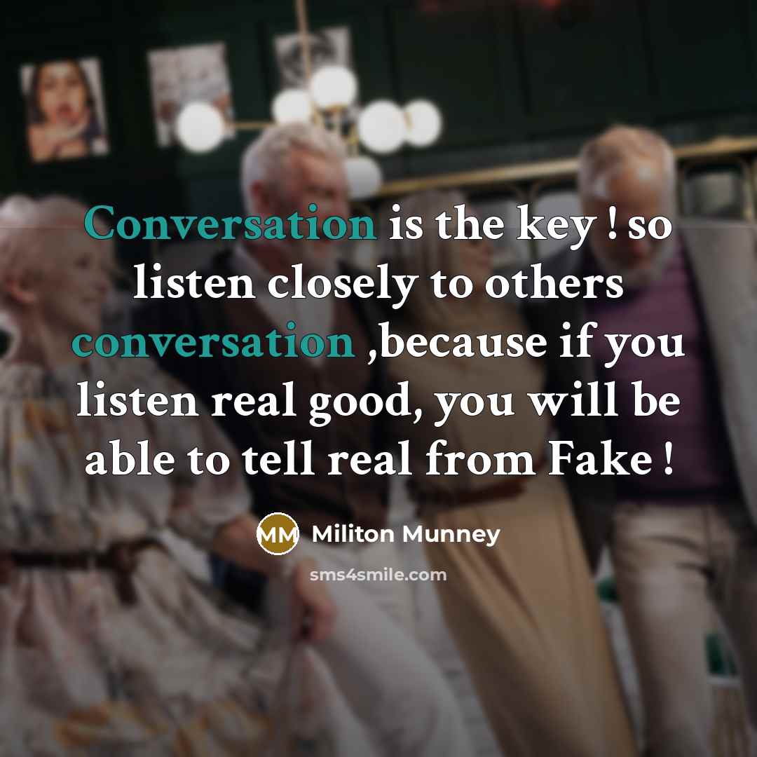 “Conversation is the key ! so listen closely to others…” quote by Militon Munney