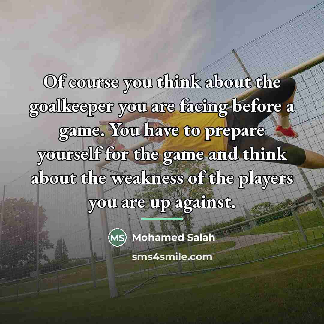 “Of course you think about the goalkeeper you are facing…” quote by Mohamed Salah