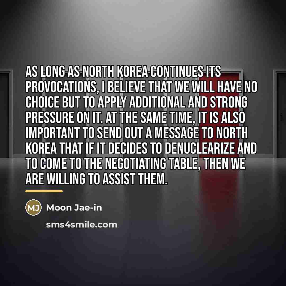 “As long as North Korea continues its provocations, I believe…” quote by Moon Jae-in