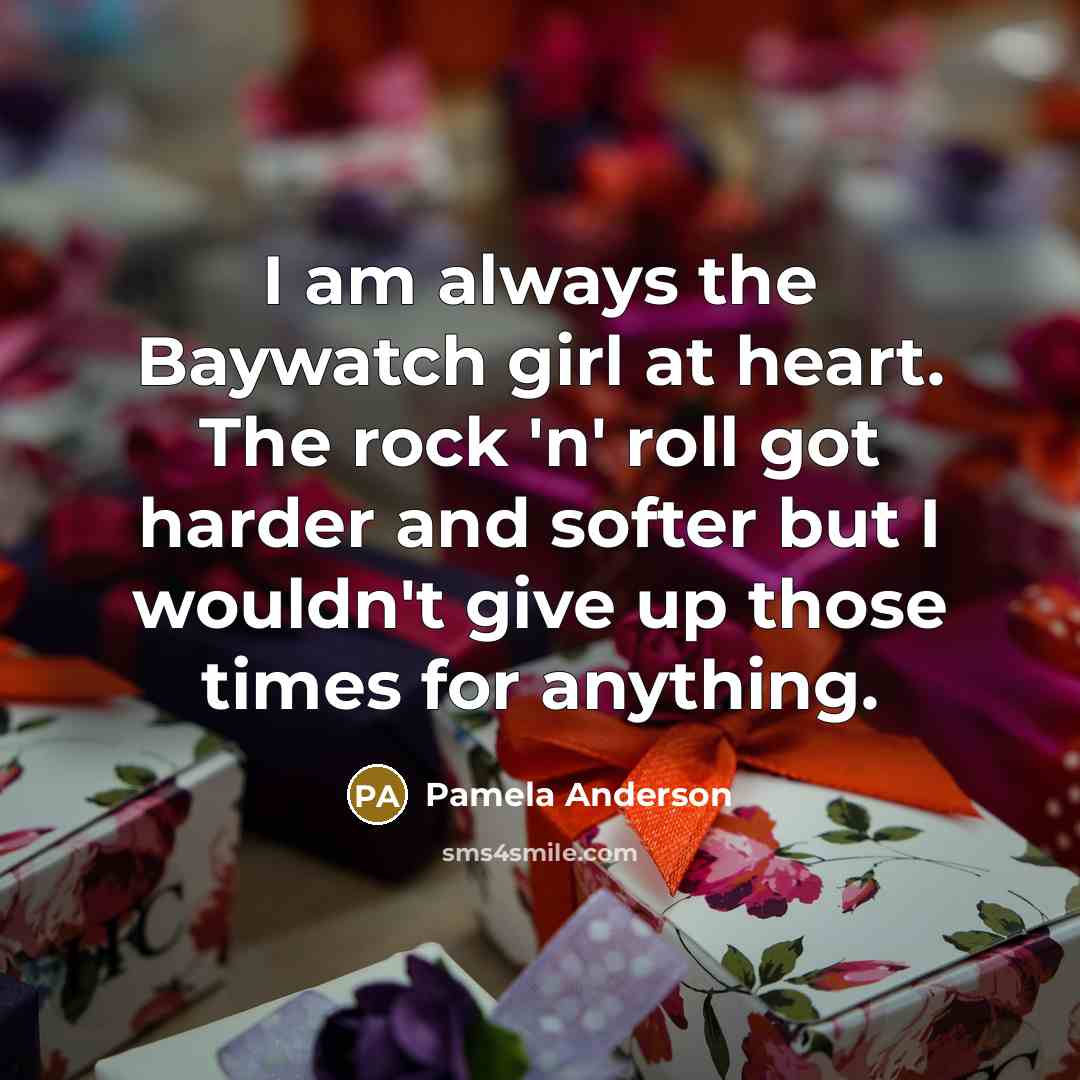 “I am always the Baywatch girl at heart. The rock…” quote by Pamela Anderson