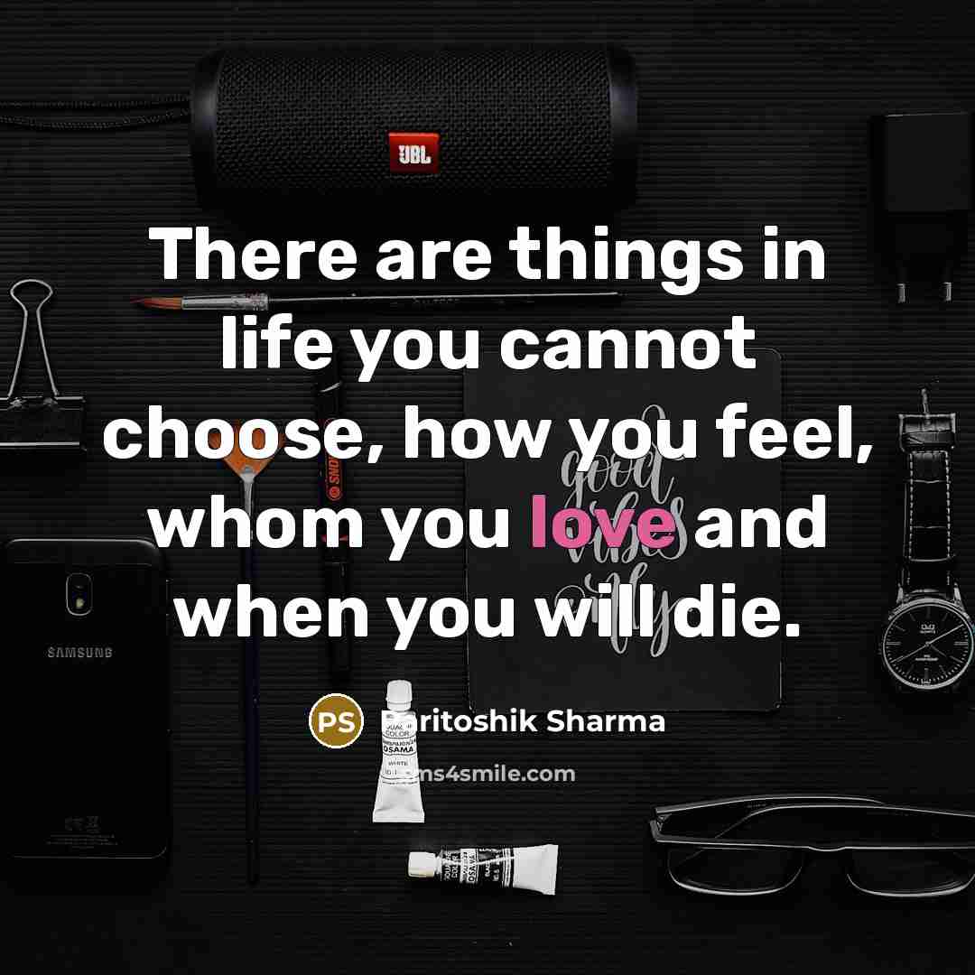 “There are things in life you cannot choose, how you…” quote by Paritoshik Sharma