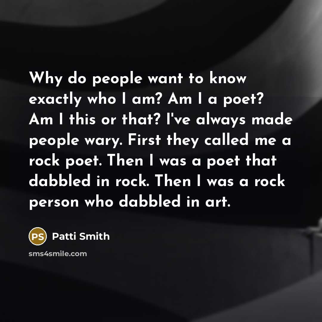 “Why do people want to know exactly who I am?…” quote by Patti Smith