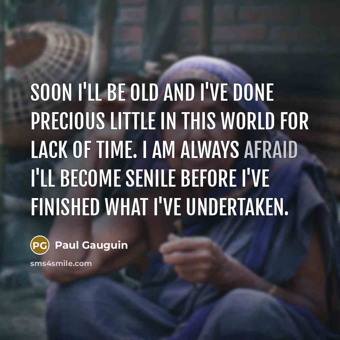 “Soon I'll be old and I've done precious little in…” quote by Paul Gauguin
