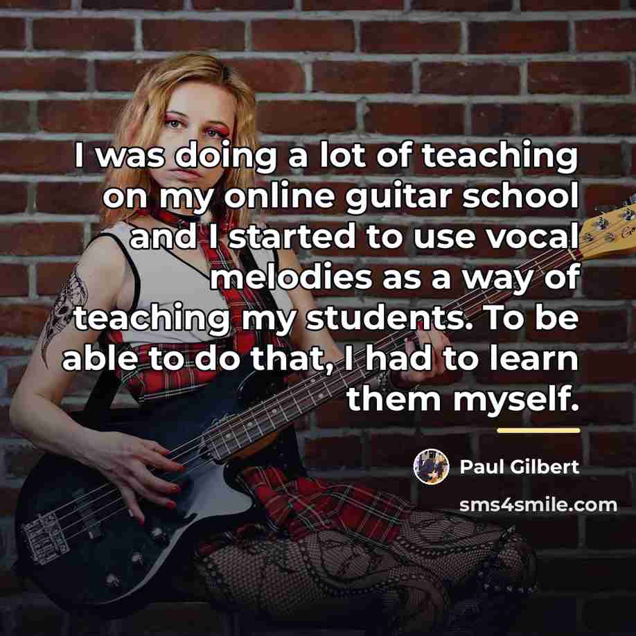 “I was doing a lot of teaching on my online…” quote by Paul Gilbert